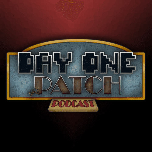 Day One Patch Podcast - The Finest Gaming Podcast